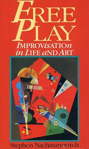 Free Play: Improvisation in Life and Art