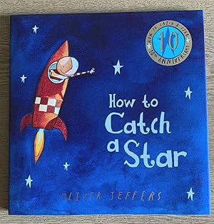 Imagen del vendedor de How to Catch a Star 10th Anniversary Edition Signed with an 'X' in box labeled "Oliver Jeffers official left hand signature while his right hand is in a cast" Handpicked selected fine copy. a la venta por UKBookworm