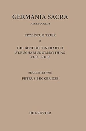 Bild des Verkufers fr Das Erzbistum Trier; Teil: 8., Die Benediktinerabtei St. Eucharius-St. Matthias vor Trier. Im Auftrage des Max-Planck-Instituts fr Geschichte bearbeitet von Petrus Becker./ Germania sacra ; Neue Folge, 34, zum Verkauf von Antiquariat Im Baldreit