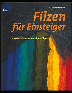 Filzen für Einsteiger : Von der Wolle zum fertigen Objekt.