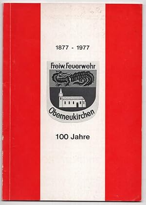 Bild des Verkufers fr 100 Jahre Freiwillige Feuerwehr Oberneukirchen 1877-1977. zum Verkauf von Antiquariat Dennis R. Plummer