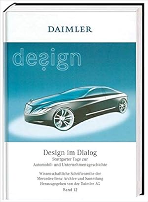 Seller image for Daimler - Design im Dialog = Daimler - design in dialogue. Stuttgarter Tage zur Automobil- und Unternehmensgeschichte 2006. Hrsg. von der Daimler AG / Daimler AG. Archive und Sammlung: Wissenschaftliche Schriftenreihe der Mercedes-Benz Classic Archive ; Bd. 12. for sale by Antiquariat Heinzelmnnchen