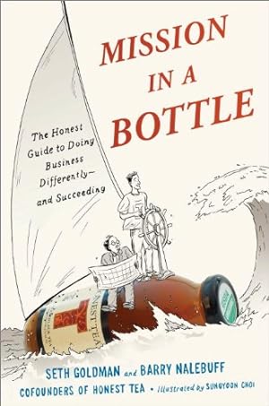 Seller image for Mission in a Bottle: The Honest Guide to Doing Business Differently--and Succeeding by Goldman, Seth, Nalebuff, Barry [Hardcover ] for sale by booksXpress