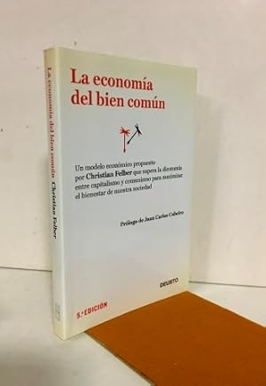 Imagen del vendedor de La economa del bien comn.Un modelo econmico propuesto por Christian Felber que supera la dicotoma entre capitalismo y comunismo para maximizar el bienestar de nuestra sociedad a la venta por Librera Torres-Espinosa