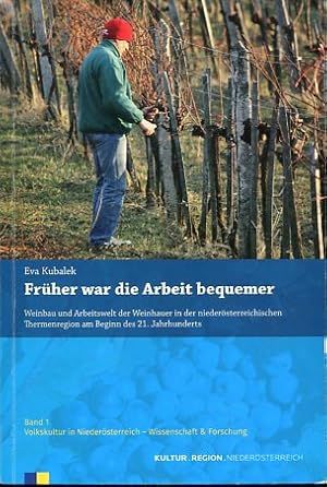 Früher war die Arbeit bequemer - Weinbau und Arbeitswelt der Weinhauer in der niederösterreichisc...