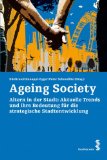 Bild des Verkufers fr Ageing Society. Altern in der Stadt - aktuelle Trends und ihre Bedeutung fr die strategische Stadtentwicklung. zum Verkauf von Antiquariat Buchseite