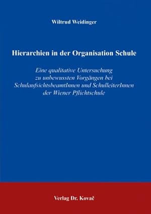 Hierarchien in der Organisation Schule - eine qualitative Untersuchung zu unbewussten Vorgängen b...