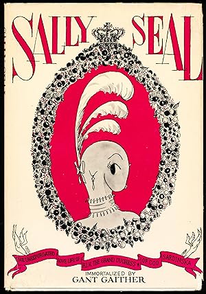Seller image for SALLY SEAL. The Unexpurgated Love Life of Her Imperial Highness The Grand Duchess of Cod-Sardinska. for sale by Alkahest Books