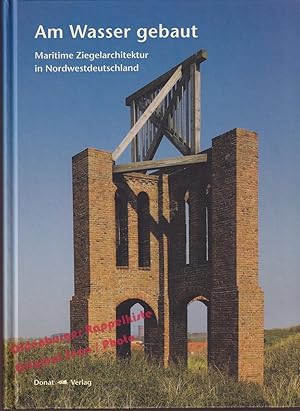 Am Wasser gebaut: Maritime Ziegelarchitektur in Nordwestdeutschland - Landesmuseum für Kunst und ...