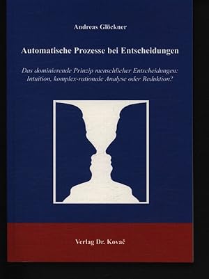 Seller image for Automatische Prozesse bei Entscheidungen Das dominierende Prinzip menschlicher Entscheidungen: Intuition, komplex-rationale Analyse oder Reduktion?,9 for sale by Antiquariat Bookfarm