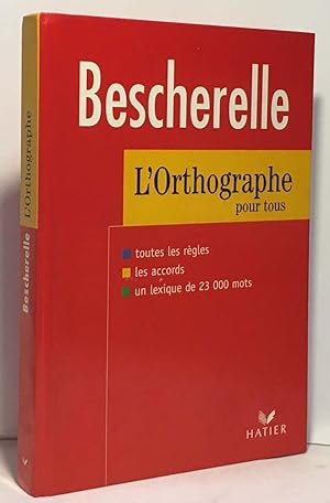 BESCHERELE. L'ORTHOGRAHE POUR TOUS. TOUTES LES REGLES. LES ACCORDS. UN LEXIQUE DE 23000 MOTS