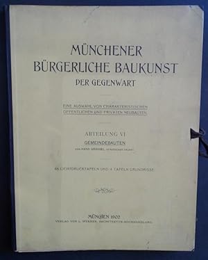 Münchener bürgerliche Baukunst der Gegenwart. Eine Auswahl von charakteristischen öffentlichen un...