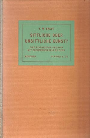 Sittliche oder unsittliche Kunst - Eine historische Revision; Mit 76 Bildern - 15. bis 24. Tausen...