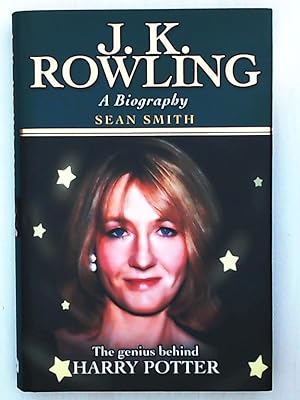J. K. Rowling: A Biography: A Biography - The Genius Behind Harry Potter