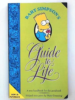 Immagine del venditore per Bart Simpson's Guide to Life: A wee handbook for the perplexed venduto da Leserstrahl  (Preise inkl. MwSt.)
