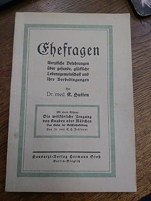 Ehefragen. Aerzztliche Belehrungen über gesunde, glückliche Lebensgemeinschaft und ihre Vorbeding...