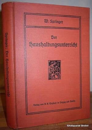 Der Haushaltungsunterricht. Ein Wegweiser für Einrichtung von Haushaltungsschulen und zugleich ei...