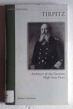 Tirpitz: Architect of the German High Seas Fleet.