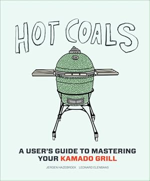 Seller image for Hot Coals : A User's Guide to Mastering Your Kamado Grill for sale by GreatBookPrices