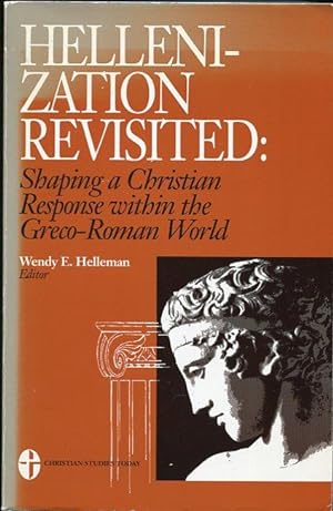Hellenization Revisited Shaping a Christian Response Within the Greco-Roman World