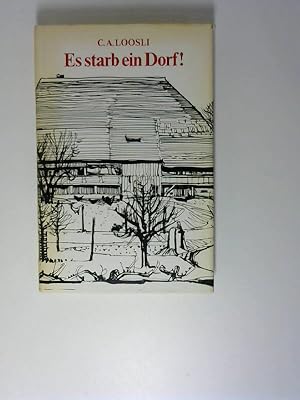 Es starb ein Dorf!. C. A. Loosli