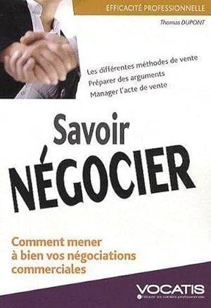 Image du vendeur pour Savoir ngocier. les diffrentes mthodes de vente. et comment mener  bien vos ngociations commerciales mis en vente par Chapitre.com : livres et presse ancienne