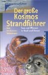 Der Kosmos-Strandführer: Tiere und Pflanzen in Nord- und Ostsee. Über 700 Arten im Porträt