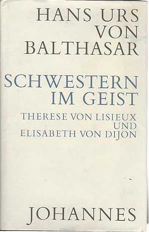 Schwestern im Geist. Therese von Lisieux und Elisabeth von Dijon.