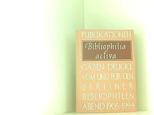 Bibliophilia activa: Publikationen, Gaben, Drucke vom und für den Berliner Bibliophilen Abend 190...