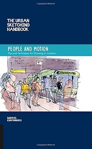 Image du vendeur pour The Urban Sketching Handbook: People and Motion: Tips and Techniques for Drawing on Location (Urban Sketching Handbooks) by Campanario, Gabriel [Flexibound ] mis en vente par booksXpress