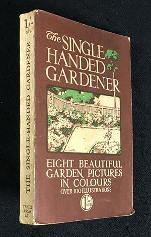 The Single Handed Gardener. A Practical Illustrated Guide to the Garden, specially designed for t...