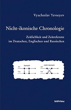 Nicht-ikonische Chronologie - Zeitlichkeit und Zeitreferenz im Deutschen, Englischen und Russisch...