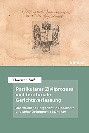 Bild des Verkufers fr Partikularer Zivilprozess und territoriale Gerichtsverfassung - das weltliche Hofgericht in Paderborn und seine Ordnungen 1587-1720. Quellen und Forschungen zur hchsten Gerichtsbarkeit im Alten Reich ; Band 69. zum Verkauf von Antiquariat Buchseite