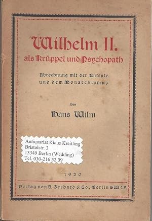 Wilhelm II. als Krüppel und Psychopath. Abrechnung mit der Entente und dem Monarchismus