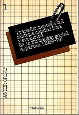 Imagen del vendedor de TRANSFORMACIONES DEL SISTEMA CAPITALISTA Y EVOLUCIN DE LA FORMACION SOCIAL ESPAOLA (1939-79). a la venta por Librera Javier Fernndez