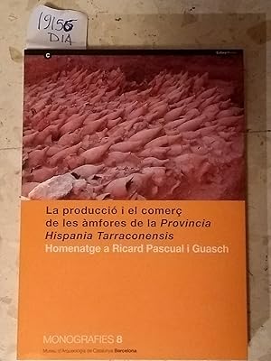 LA PRODUCCIÓ I EL COMERÇ DE LES ÀMFORES DE LA PROVINCIA HISPANIA TARRACONENSIS. Homenatge a Ricar...