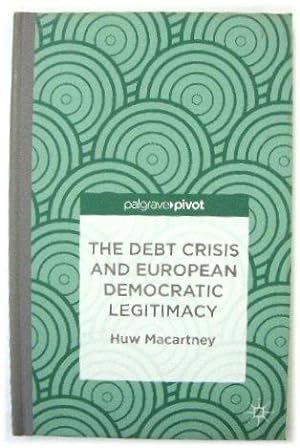 Imagen del vendedor de The Debt Crisis and European Democratic Legitimacy a la venta por PsychoBabel & Skoob Books
