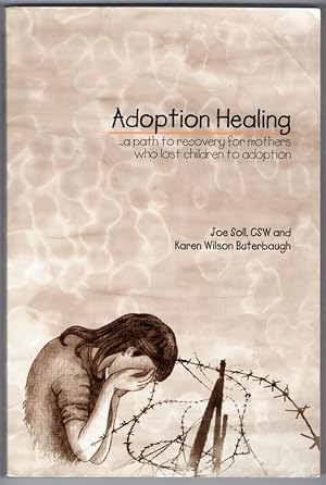 Seller image for Adoption Healing. A Path to Recovery for Mothers Who Lost Children to Adoption for sale by Lake Country Books and More