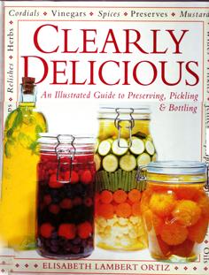 Seller image for Clear Delicious - An Illustrated Guide to Preserving, Pickling & Bottling for sale by Eaglestones