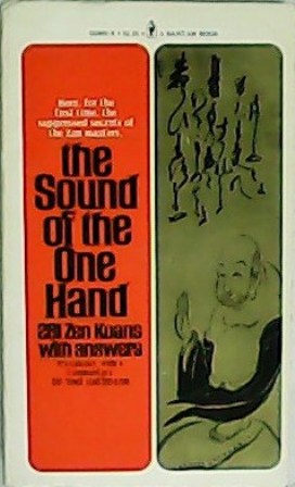 Immagine del venditore per The sound of the one hand. Here, for the first time, the suppressed secrets of the Zen masters. 281 Zen koans with answer. Foreword by Zen Master Hirano Sojo. Introduction by Ben-Ami Scharfstein. venduto da Librera y Editorial Renacimiento, S.A.