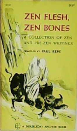 Immagine del venditore per Zen flesh, Zen bones. A collection of Zen a pre-Zen writings. Compiled by Paul Reps. venduto da Librera y Editorial Renacimiento, S.A.