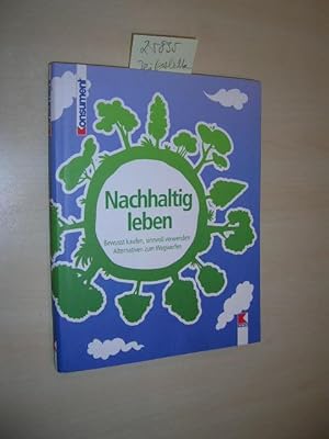 Bild des Verkufers fr Nachhaltig leben. Bewusst kaufen, sinnvoll verwenden, Alternativen zum Wegwerfen. zum Verkauf von Klaus Ennsthaler - Mister Book