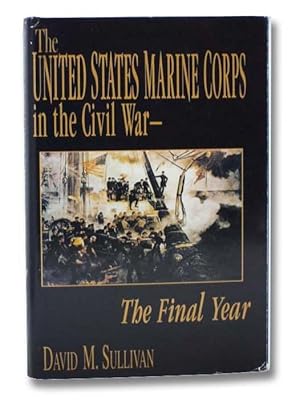 Image du vendeur pour The United States Marine Corps in the Civil War: The Final Year mis en vente par Yesterday's Muse, ABAA, ILAB, IOBA