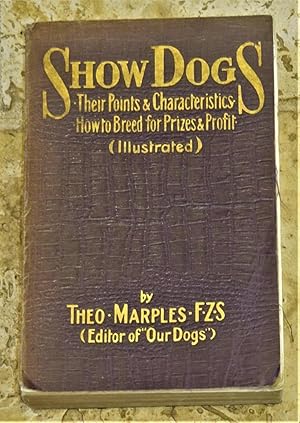 Imagen del vendedor de Show Dogs - Their Points & Characteristics - How to Breed for Prizes & Profit a la venta por Makovski Books