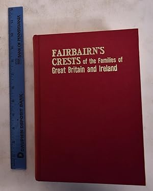 Immagine del venditore per Fairbairn's Crests of the Families of Great Britain and Ireland, Compiled from the Best Authorities, Two Volumes in One venduto da Mullen Books, ABAA