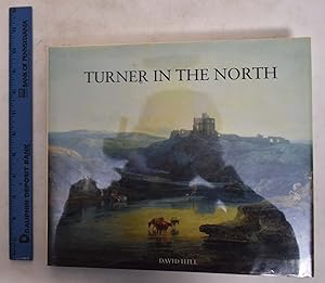 Seller image for Turner in the North: Tour Through Derbyshire, Yorkshire, Durham, Northumberland, the Scottish Borders, the Lake District, Lancashire, and Lincolnshire in the Year 1797 for sale by Mullen Books, ABAA