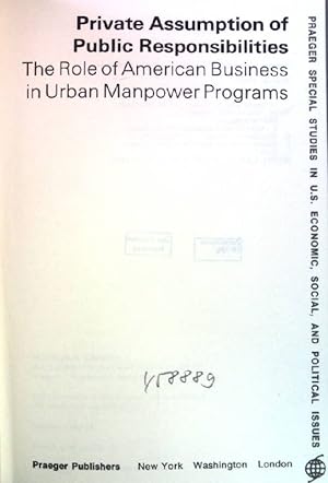 Seller image for Private assumption of public responsibilities: role of American business in urban manpower programs. Praeger special studies in U.S. economic, social and political issues. for sale by books4less (Versandantiquariat Petra Gros GmbH & Co. KG)