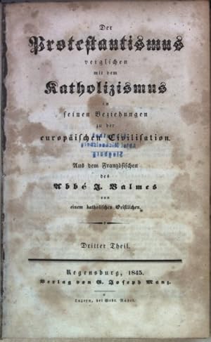 Bild des Verkufers fr Der Protestantismus verglichen mit dem Katholizismus in seinen Beziehungen zu der europischen Civilisation: DRITTER THEIL. zum Verkauf von books4less (Versandantiquariat Petra Gros GmbH & Co. KG)