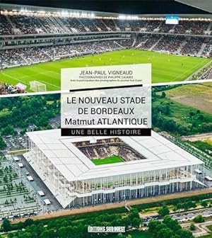 Imagen del vendedor de le nouveau stade de bordeaux, toute une histoire a la venta por Chapitre.com : livres et presse ancienne