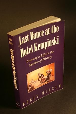 Seller image for Last dance at the Hotel Kempinski. Creating a life in the shadow of history. for sale by Steven Wolfe Books